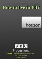 BBC Horizon. Как дожить до 101 года?