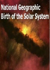 National Geographic - Рождение Солнечной системы, 2008